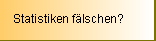 Statistiken fälschen?
